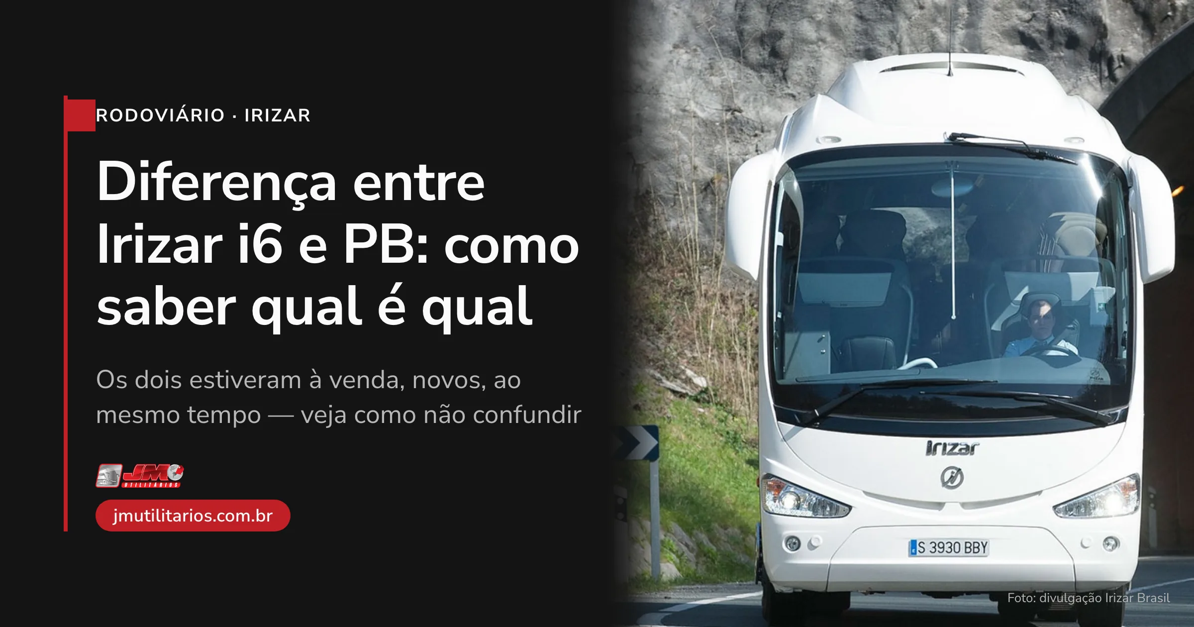Capa da matéria da JM Utilitários sobre a diferença entre Irizar i6 e PB. À direita, foto de divulgação de um Irizar i6 branco visto de frente, ocupando a maior parte do quadro — teto, os dois retrovisores, para-brisa, faróis e rodas completos — saindo de um túnel em uma rodovia de montanha, com paredão de rocha ao fundo. À esquerda, sobre painel preto, o chapéu RODOVIÁRIO · IRIZAR, o título Diferença entre Irizar i6 e PB: como saber qual é qual, a linha de apoio Os dois estiveram à venda, novos, ao mesmo tempo — veja como não confundir, o logo da JM Utilitários e o endereço jmutilitarios.com.br. No canto inferior direito da foto, o crédito Foto: divulgação Irizar Brasil.